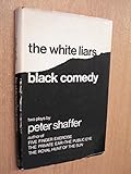 The white liars; and ! Black comedy : two plays