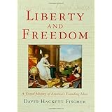 Liberty and Freedom: A Visual History of America's Founding Ideas (America: A Cultural History)