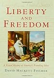 Liberty and Freedom: A Visual History of America's Founding Ideas (America: a cultural history)
