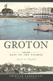 Remembering Groton: Tales from East of the Thames (American Chronicles (History Press))