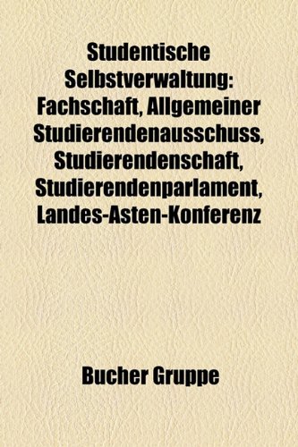 Studentische Selbstverwaltung: Fachschaft, Allgemeiner Studierendenausschuss, Studierendenschaft, Studierendenparlament, Landes-Asten-Konferenz