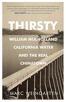 Thirsty: William Mulholland, California Water, and the Real Chinatown