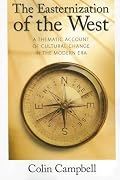 The Easternization of the West: A Thematic Account of Cultural Change in the Modern Era (The Yale Cultural Sociology Series)