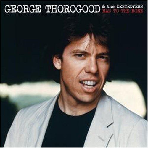 George Thorogood - Bad to the Bone (25th Anniversary) - Zortam Music
