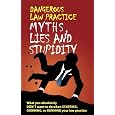 Dangerous Law Practice Myths, Lies and Stupidity