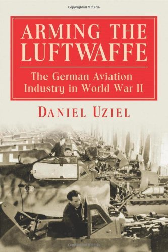 Arming the Luftwaffe: The German Aviation Industry in World War II