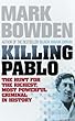 Killing Pablo: The Hunt for the Richest, Most Powerful Criminal in History