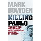 Killing Pablo: The Hunt for the Richest, Most Powerful Criminal in Historyby Mark Bowden