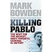 Killing Pablo: The Hunt for the Richest, Most Powerful Criminal in History