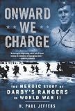Onward We Charge: The Heroic Story of Darby's Rangers in World War II
