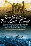 TWO SOLDIERS, TWO LOST FRONTS: German War Diaries of the Stalingrad and North Africa Campaigns