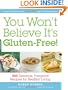 You Won't Believe It's Gluten-Free!: 500 Delicious, Foolproof Recipes for Healthy Living