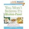 You Won't Believe It's Gluten-Free!: 500 Delicious, Foolproof Recipes for Healthy Living