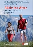 Aktiv ins Alter: Mit richtiger Bewegung jung bleiben - Norbert Bachl, Werner Schwarz, Johannes Zeibig