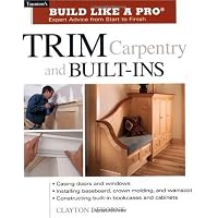 Build Like a Pro: Trim Carpentry and Built-Ins