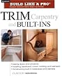 Trim Carpentry & Built-Ins (Taunton's Build Like a Pro)