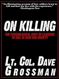On Killing: The Psychological Cost of Learning to Kill in War and Society