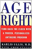 Age Right: Turn Back the Clock with a Proven, Personalized, Anti-Aging Program