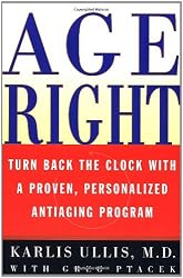 Age Right: Turn Back the Clock with a Proven, Personalized, Anti-Aging Program