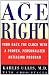 Age Right: Turn Back the Clock with a Proven, Personalized, Anti-Aging Program