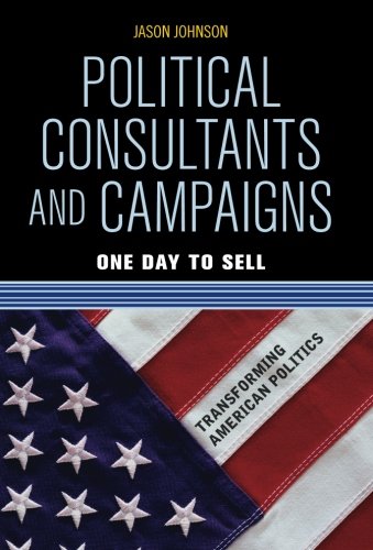 Political Consultants and Campaigns: One Day to Sell (Transforming American Politics)