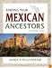 Finding Your Mexican Ancestors: A Beginner's Guide (Finding Your Ancestors)
