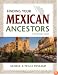 Finding Your Mexican Ancestors: A Beginner's Guide (Finding Your Ancestors)