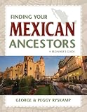 Finding Your Mexican Ancestors: A Beginner's Guide (Finding Your Ancestors)