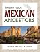 Finding Your Mexican Ancestors: A Beginner's Guide (Finding Your Ancestors)