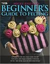 Nicky Epstein's Beginner's Guide to Felting (Leisure Arts # 4171)