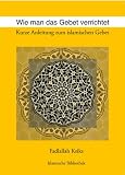 Image of Wie man das Gebet verrichtet: Kurze Anleitung zum islamischen Gebet