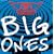 Big Ones