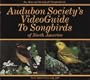 Audubon Societys Video Guide to Songbirds of North America [VHS]
