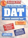 How to Prepare for the Dental Admissions Test (Barrons DAT: Dental Admissions Test)