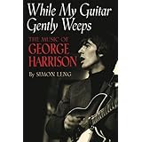 While My Guitar Gently Weeps : The Music of George Harrison