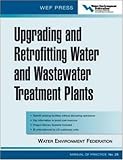Upgrading and Retrofitting Water and Wastewater Treatment Plants: WEF Manual of Practice No. 28