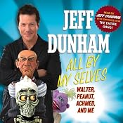 All By My Selves: Walter, Peanut, Achmed, and Me | [Jeff Dunham]