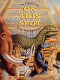On This Spot: An Expedition Back Through Time