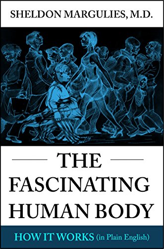 The Fascinating Human Body: How It Works (in Plain English), by Sheldon Margulies The Fascinating Human Body: How It Works (in Plain English), by Sheldon Margulies
