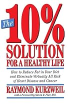 The 10% Solution for a Healthy Life: How to Reduce Fat in Your Diet and Eliminate Virtually All Risk of Heart Disease and Cancer