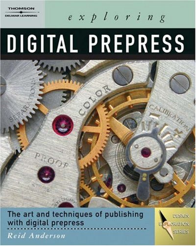 Exploring Digital PrePress: The Art and Technology of Preparing Electronic Files for Printing (Design Exploration Series)
