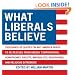 What Liberals Believe: Thousands of Quotes on Why America Needs to Be Rescued from Greedy Corporations, Homophobes, Racists, Imperialists, Xenophobes, and Religious Extremists