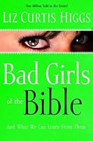 Bad Girls of the Bible and What We Can Learn from Them