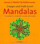 Energie und Kraft durch Mandalas: Ein Ausmalbuch mit Ornamenten aus sechs Jahrtausenden