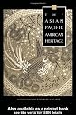 The Asian Pacific American Heritage: A Companion to Literature and Arts (Garland Reference Library of the Humanities)