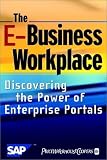 The E-Business Workplace: Discovering the Power of Enterprise Portals