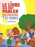 Le livre qui fait parler les parents et les enfants : de 7 à 10 ans