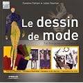Le dessin de mode : Techniques et cr�ations, sources d'inspiration, techniques d'illustration, conception d'une collection, pr�sentation d'un objet