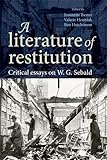 A literature of restitution : critical essays on W.G. Sebald