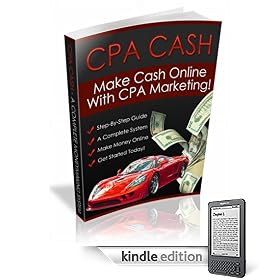 CPA Cash: Make Money Online with CPA Marketing (Kindle Edition)